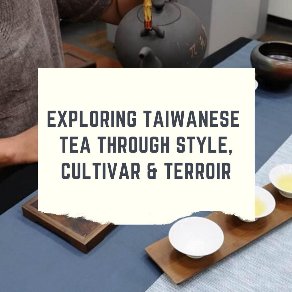 EXPLORING TAIWANESE TEA THROUGH STYLE, CULTIVAR & TERROIR