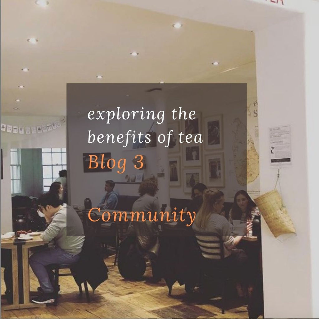 Exploring the benefits of tea : Blog 3 : Tea & Community