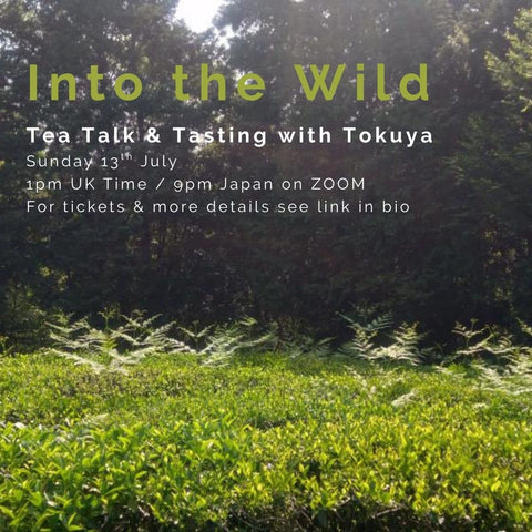 ONLINE / Into the wild : tea talk & tasting with Tokuya : 13.07